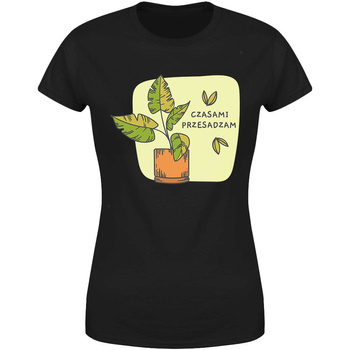 Czasami przesadzam Koszulka damska prezent