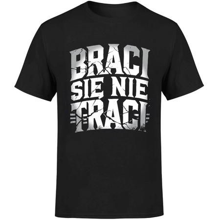 Braci się nie traci Koszulka męska prezent