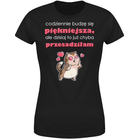 Codziennie budzę się piękniejsza ale dzisiaj to już przesadziłam Koszulka damska prezent