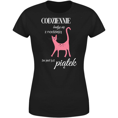Codziennie budzę się z nadzieją że jest już piątek Koszulka damska prezent