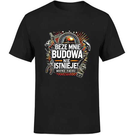 Beze mnie budowa nie istnieje! Koszulka męska prezent