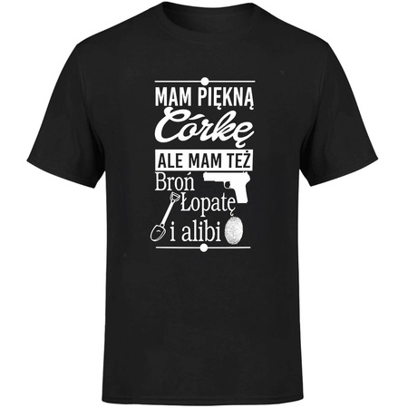 Mam piękną córkę ale mam też broń łopatę i alibi Koszulka męska prezent