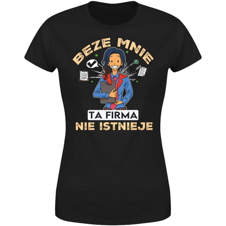 Beze mnie ta firma nie istnieje Koszulka damska prezent