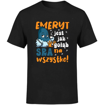 Emeryt jest jak gołąb sra na wszystko Koszulka męska prezent