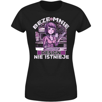 Beze mnie design nie istnieje Koszulka damska prezent