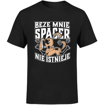 Beze mnie spacer nie istnieje! Koszulka męska prezent