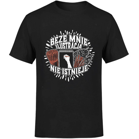 Beze mnie ilustracja nie istnieje! Koszulka męska prezent