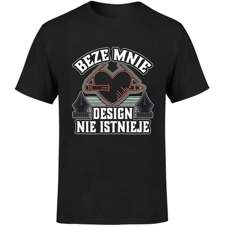 Beze mnie design nie istnieje! Koszulka męska prezent