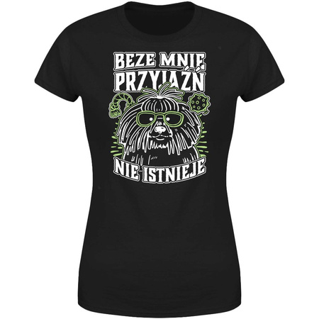 Beze mnie przyjaźń nie istnieje Koszulka damska prezent