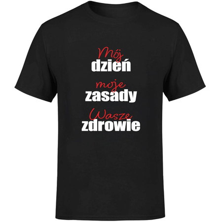 Mój dzień moje zasady wasze zdrowie Koszulka męska prezent