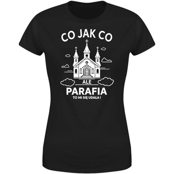 Co jak co ale parafia to mi się udała Koszulka damska prezent
