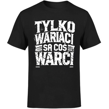 Tylko wariaci są coś warci Koszulka męska prezent