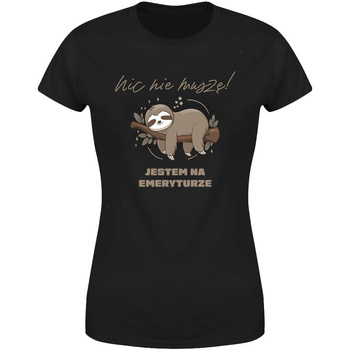 Nic nie muszę jestem na emeryturze Koszulka damska prezent