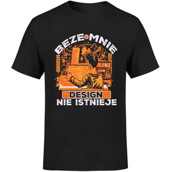 Beze mnie design nie istnieje Koszulka męska prezent