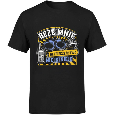 Beze mnie bezpieczeństwo nie istnieje! Koszulka męska prezent