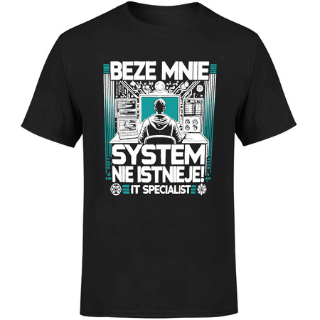 Beze mnie system nie istnieje! IT specialist Koszulka męska prezent