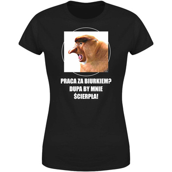 Praca za biurkiem? Dupa by mnie ścierpła! Koszulka damska prezent