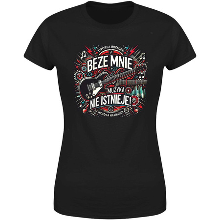 Beze mnie muzyka nie istnieje Koszulka damska prezent