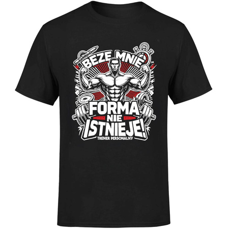 Beze mnie forma nie istnieje! Trener personalny Koszulka męska prezent