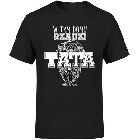 W tym domu rządzi tata *zaraz po mamie Koszulka męska prezent