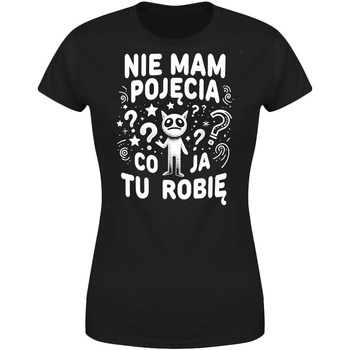 Nie mam pojęcia co ja tu robię Koszulka damska prezent