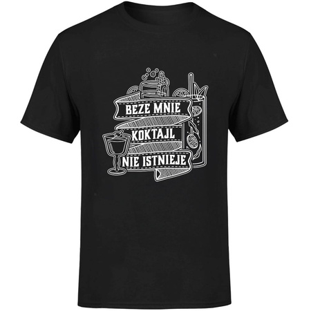 Beze mnie koktajl nie istnieje! Koszulka męska prezent