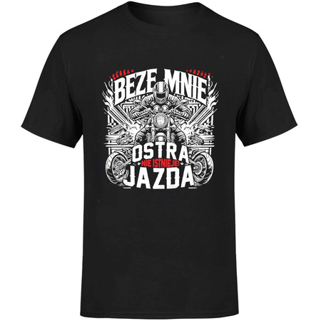 Beze mnie ostra jazda nie istnieje! Koszulka męska prezent
