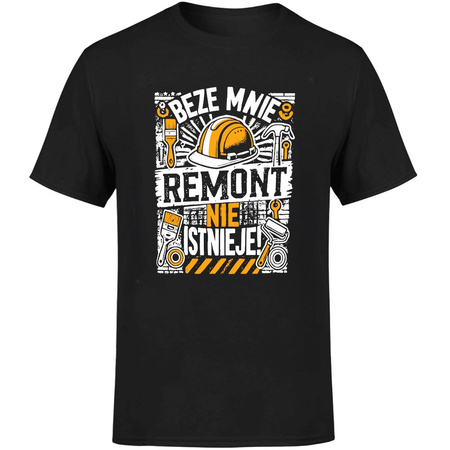 Beze mnie remont nie istnieje! Koszulka męska prezent