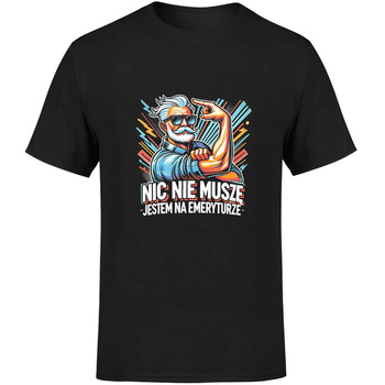 Nic nie muszę jestem na emeryturze Koszulka męska prezent