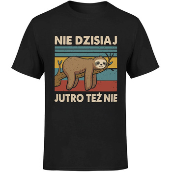 Nie dzisiaj jutro też nie Koszulka męska prezent