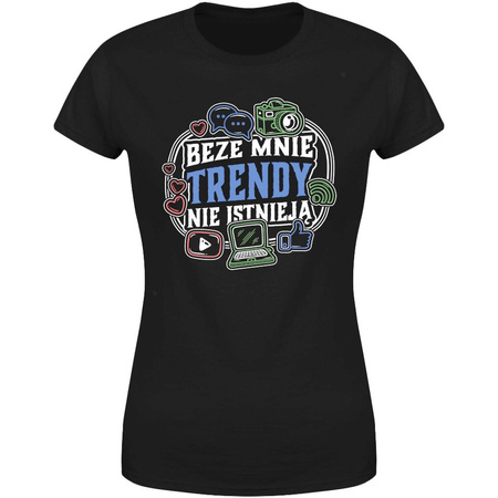 Beze mnie trendy nie istnieją Koszulka damska prezent