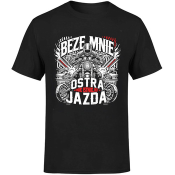 Beze mnie ostra jazda nie istnieje! Koszulka męska prezent