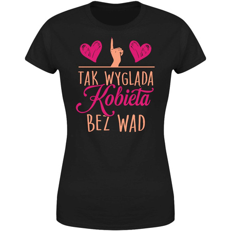 Tak wygląda kobieta bez wad Koszulka damska prezent