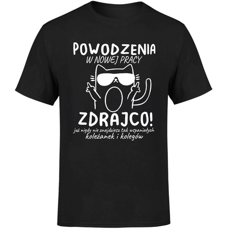 Powodzenia w nowej pracy zdrajco! Już nigdy nie znajdziesz tak wspaniałych koleżanek i kolegów Koszulka męska prezent