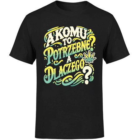 Komu to potrzebne? A dlaczego? Koszulka męska prezent