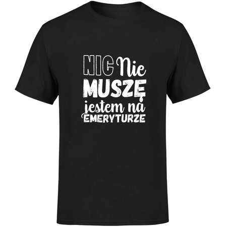 Nic nie muszę jestem na emeryturze Koszulka męska prezent