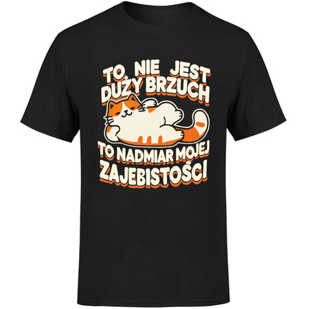 To nie jest duży brzuch to nadmiar mojej zajebistości! Koszulka męska prezent