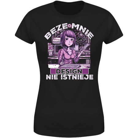 Beze mnie design nie istnieje Koszulka damska prezent