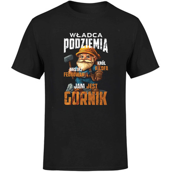 Jam jest władca podziemia jam jest górnik Koszulka męska prezent