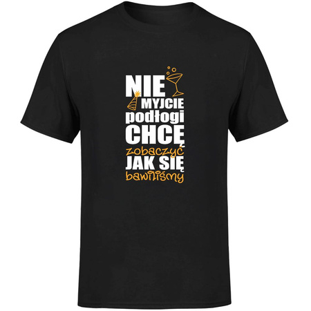 Nie myjcie podłogi chcę zobaczyć jak się bawiliśmy Koszulka męska prezent
