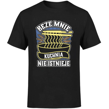 Beze mnie kuchnia nie istnieje! Koszulka męska prezent