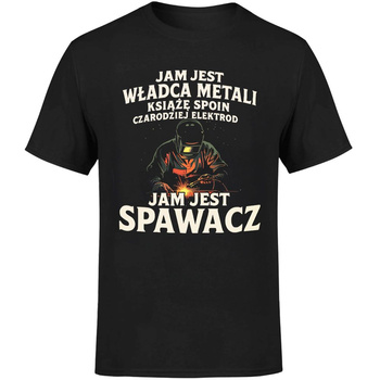 Jam jest władca metali jam jest spawacz Koszulka męska prezent