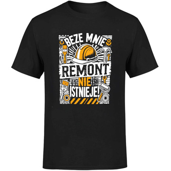 Beze mnie remont nie istnieje! Koszulka męska prezent