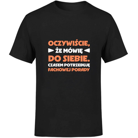 Oczywiście że mówię do siebie czasem potrzebuję fachowej porady Koszulka męska prezent