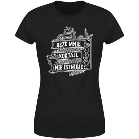 Beze mnie koktail nie istnieje Koszulka damska prezent