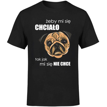 Żeby mi się chciało tak jak mi się nie chce Koszulka męska prezent