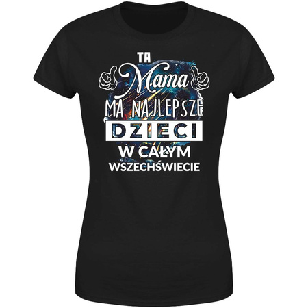 Ta mama ma najlepsze dzieci w całym wszechświecie  Koszulka damska prezent