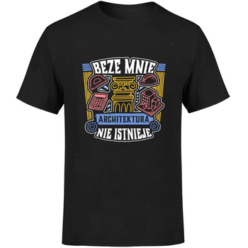 Beze mnie architektura nie istnieje! Koszulka męska prezent