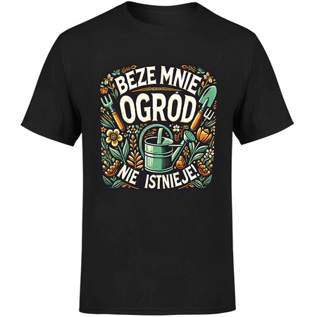 Beze mnie ogród nie istnieje! Koszulka męska prezent