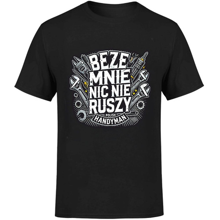 Beze mnie nic nie ruszy! Polish handyman Koszulka męska prezent